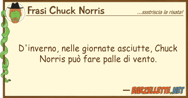 Frasi Chuck Norris d'inverno, giornate asciutte, chuc