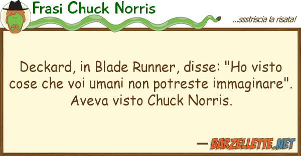 Frasi Chuck Norris deckard, blade runner, disse: "ho vis