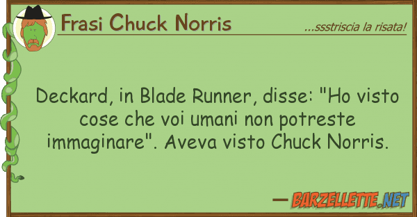 Frasi Chuck Norris deckard, blade runner, disse: "ho vis