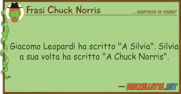 Frasi Chuck Norris giacomo leopardi ha scritto "a silvia".