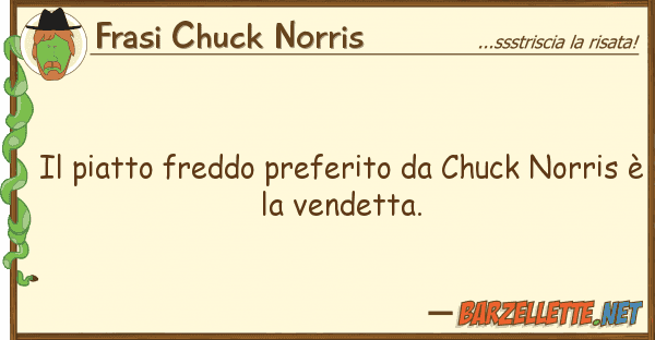 Frasi Chuck Norris piatto freddo preferito chuck norr