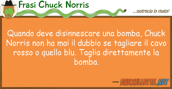 Frasi Chuck Norris quando deve disinnescare bomba, chuc