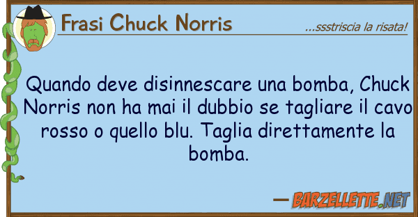 Frasi Chuck Norris quando deve disinnescare bomba, chuc