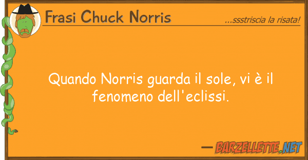 Frasi Chuck Norris quando norris guarda sole, è f