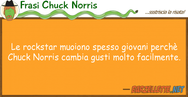 Frasi Chuck Norris rockstar muoiono spesso giovani perch