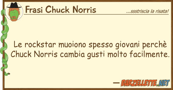 Frasi Chuck Norris rockstar muoiono spesso giovani perch