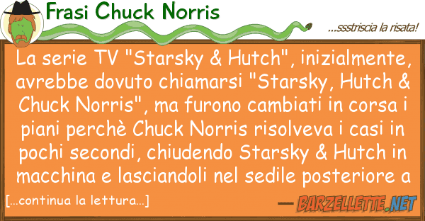 Frasi Chuck Norris serie tv "starsky & hutch", inizialme
