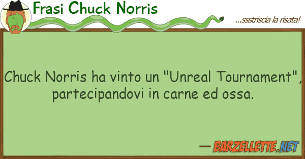 Frasi Chuck Norris chuck norris ha vinto "unreal tournam