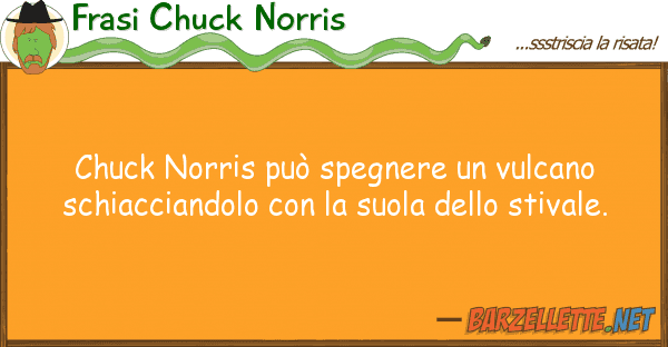Frasi Chuck Norris chuck norris può spegnere vulcano sc