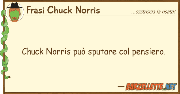 Frasi Chuck Norris chuck norris può sputare pensiero.