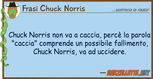 Frasi Chuck Norris chuck norris va caccia, percè