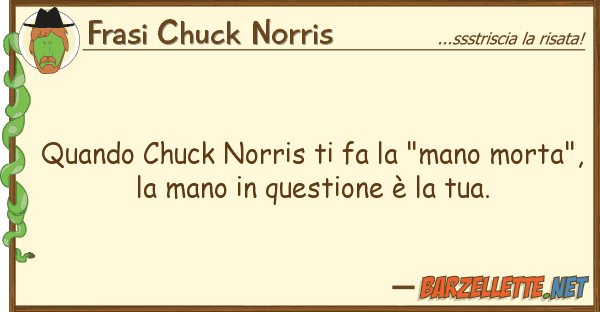 Frasi Chuck Norris quando chuck norris fa "mano morta