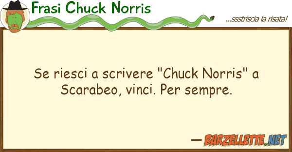 Frasi Chuck Norris riesci scrivere "chuck norris" sc