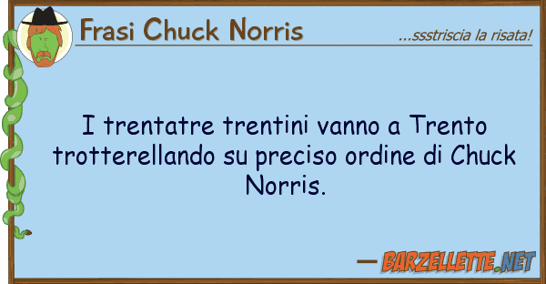 Frasi Chuck Norris trentatre trentini vanno trento trot
