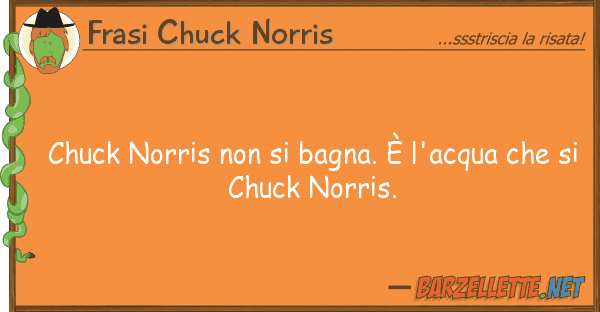 Frasi Chuck Norris chuck norris bagna. è l'acqua ch