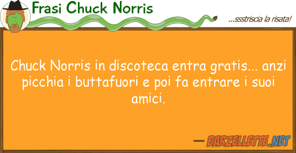 Frasi Chuck Norris chuck norris discoteca entra gratis..