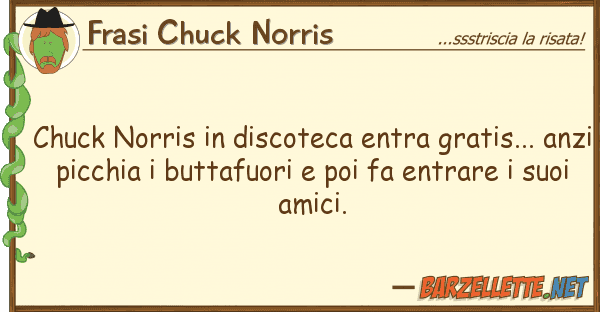 Frasi Chuck Norris chuck norris discoteca entra gratis..