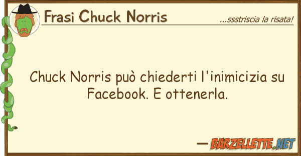 Frasi Chuck Norris chuck norris può chiederti l'inimicizia