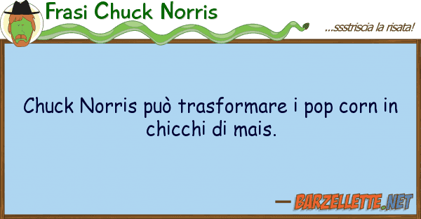 Frasi Chuck Norris chuck norris può trasformare pop corn
