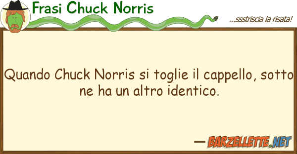 Frasi Chuck Norris quando chuck norris toglie cappell