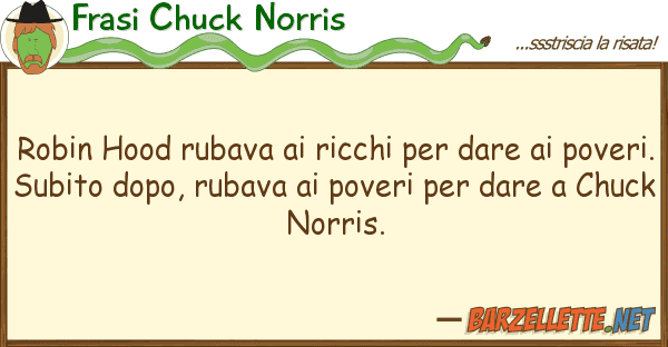 Frasi Chuck Norris robin hood rubava ricchi dare