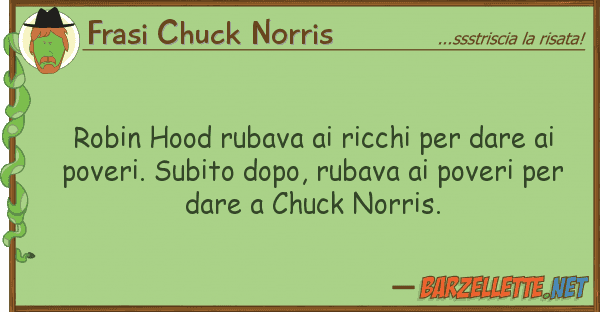Frasi Chuck Norris robin hood rubava ricchi dare