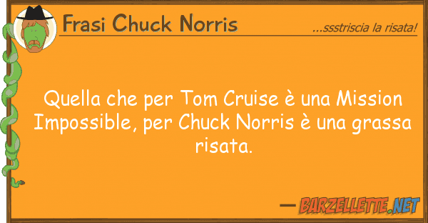 Frasi Chuck Norris tom cruise è mission