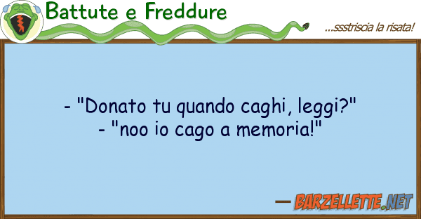 Battute e Freddure - "donato quando caghi, leggi?" - "n