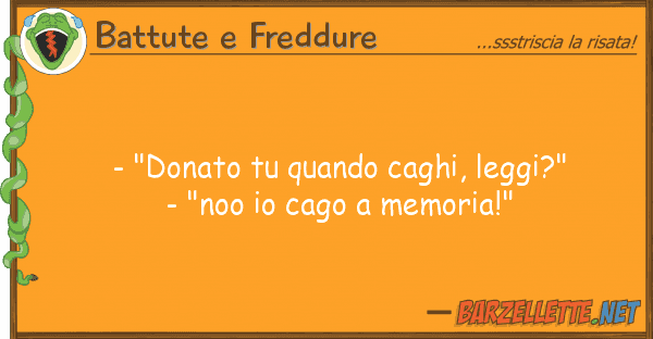Battute e Freddure - "donato quando caghi, leggi?" - "n