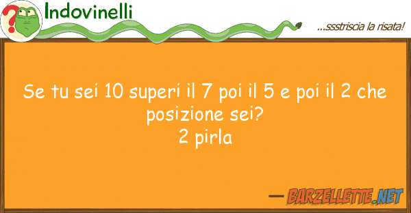 Indovinelli sei 10 superi 7 poi 5 poi