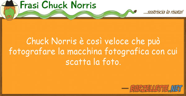 Frasi Chuck Norris chuck norris è così veloce può fo