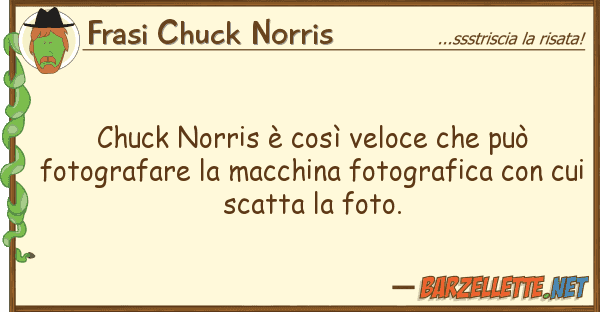 Frasi Chuck Norris chuck norris è così veloce può fo