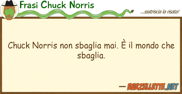 Frasi Chuck Norris chuck norris sbaglia mai. è mond