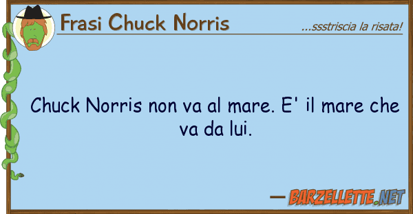 Frasi Chuck Norris chuck norris va mare. e' mare