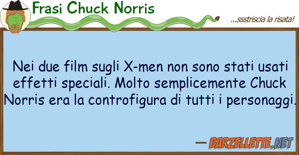 Frasi Chuck Norris due film x-men sono stati