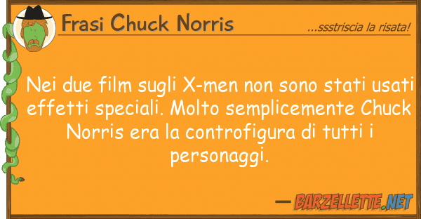Frasi Chuck Norris due film x-men sono stati