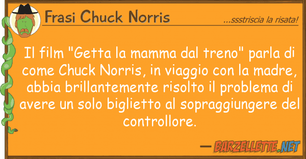Frasi Chuck Norris film "getta mamma treno" parla