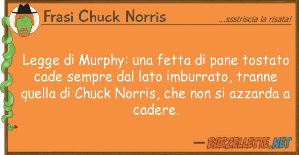 Frasi Chuck Norris legge murphy: fetta pane tosta