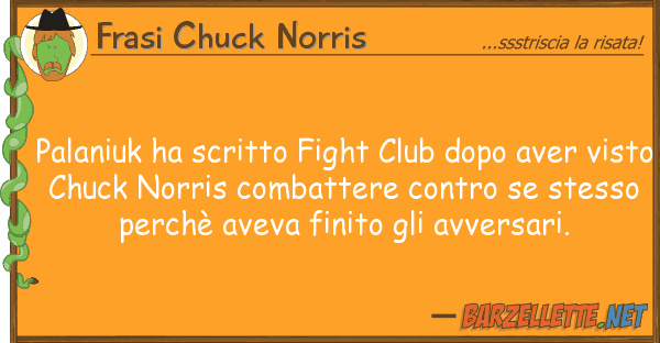 Frasi Chuck Norris palaniuk ha scritto fight club dopo aver