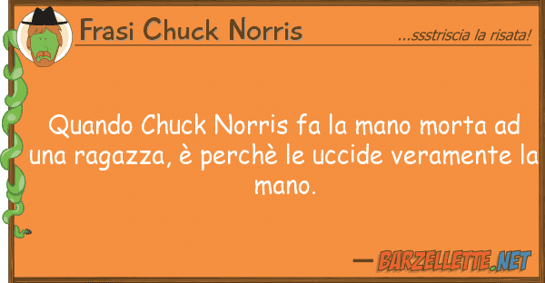 Frasi Chuck Norris quando chuck norris fa mano morta