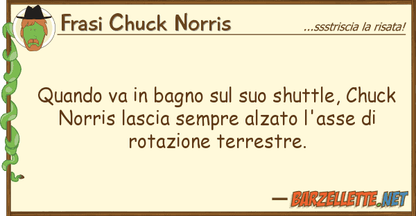 Frasi Chuck Norris quando va bagno shuttle, chuc