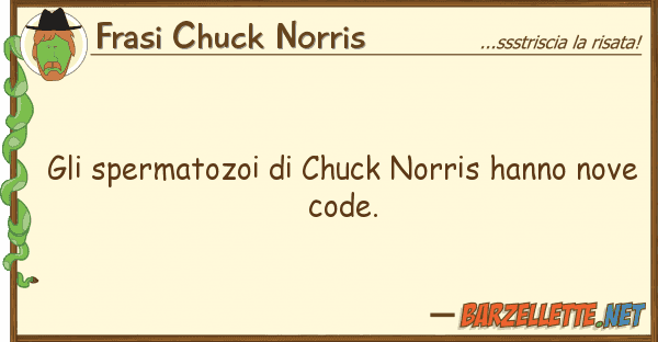 Frasi Chuck Norris spermatozoi chuck norris hanno no