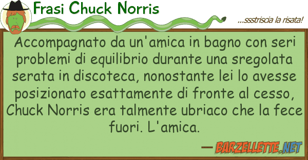 Frasi Chuck Norris accompagnato un'amica bagno