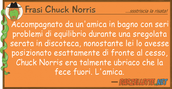 Frasi Chuck Norris accompagnato un'amica bagno
