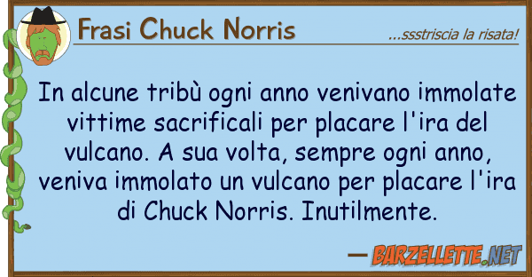 Frasi Chuck Norris alcune tribù ogni anno venivano immo