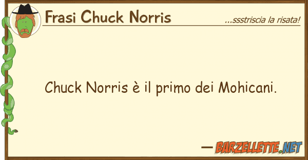Frasi Chuck Norris chuck norris è primo mohicani.