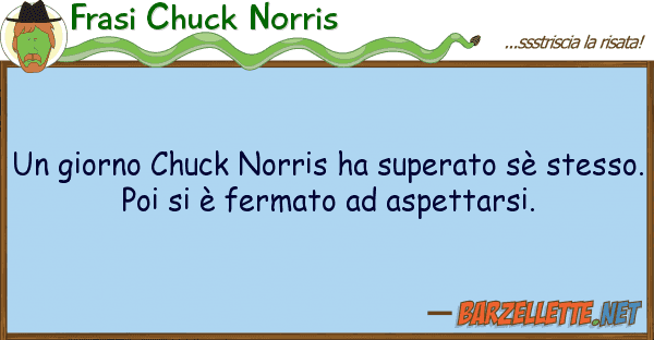 Frasi Chuck Norris giorno chuck norris ha superato sè s