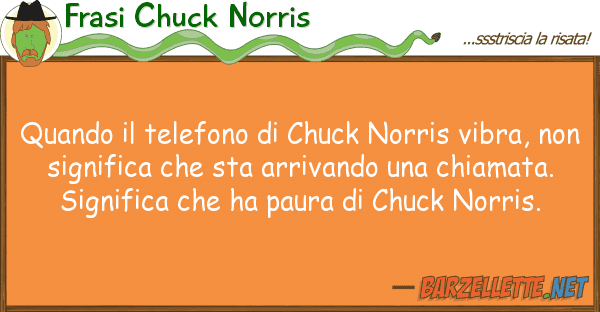Frasi Chuck Norris quando telefono chuck norris vibra