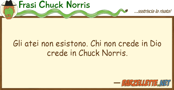 Frasi Chuck Norris atei esistono. crede