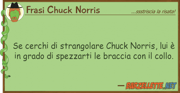 Frasi Chuck Norris cerchi strangolare chuck norris,
